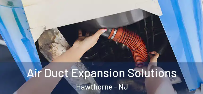  Air Duct Expansion Solutions Hawthorne - NJ