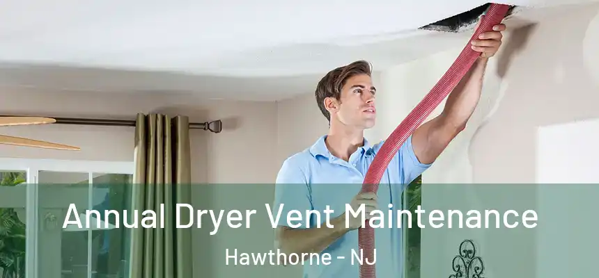  Annual Dryer Vent Maintenance Hawthorne - NJ