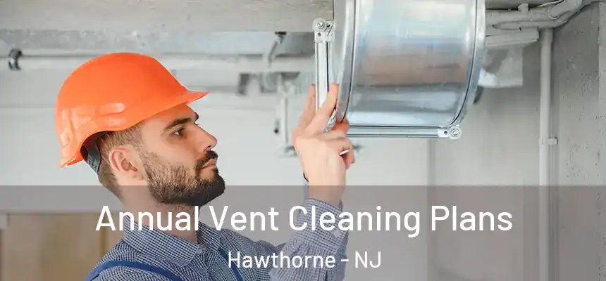 Annual Vent Cleaning Plans Hawthorne - NJ