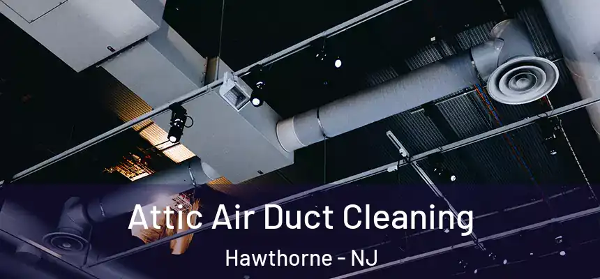  Attic Air Duct Cleaning Hawthorne - NJ