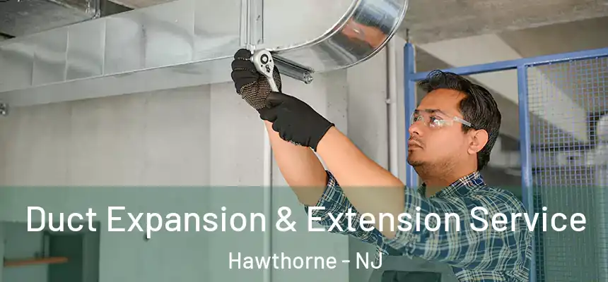  Duct Expansion & Extension Service Hawthorne - NJ