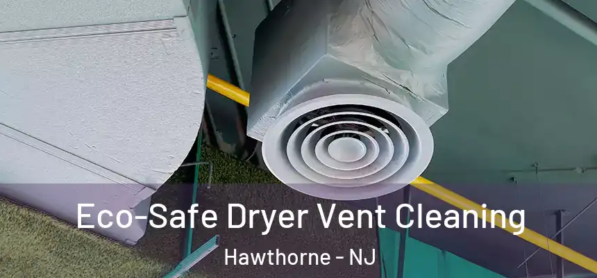  Eco-Safe Dryer Vent Cleaning Hawthorne - NJ