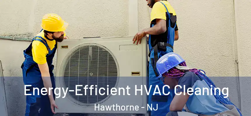  Energy-Efficient HVAC Cleaning Hawthorne - NJ