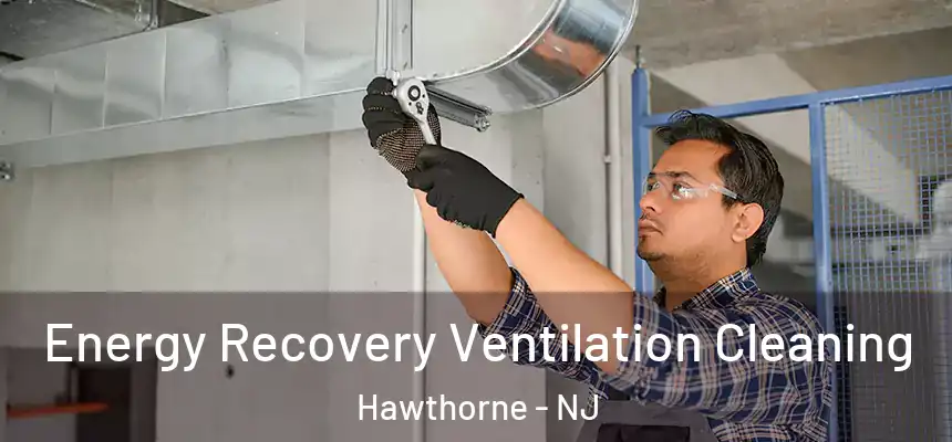  Energy Recovery Ventilation Cleaning Hawthorne - NJ