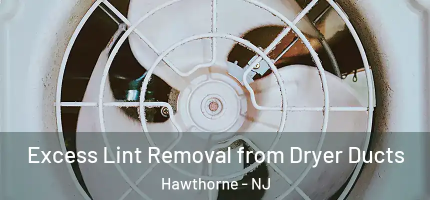  Excess Lint Removal from Dryer Ducts Hawthorne - NJ