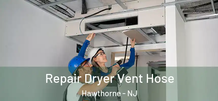  Repair Dryer Vent Hose Hawthorne - NJ