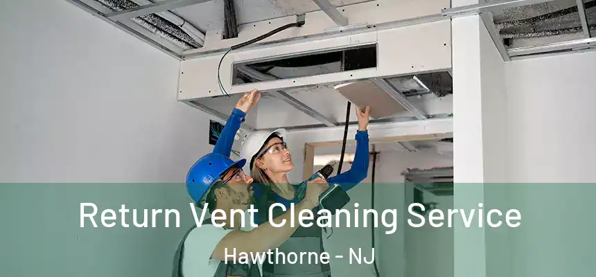 Return Vent Cleaning Service Hawthorne - NJ