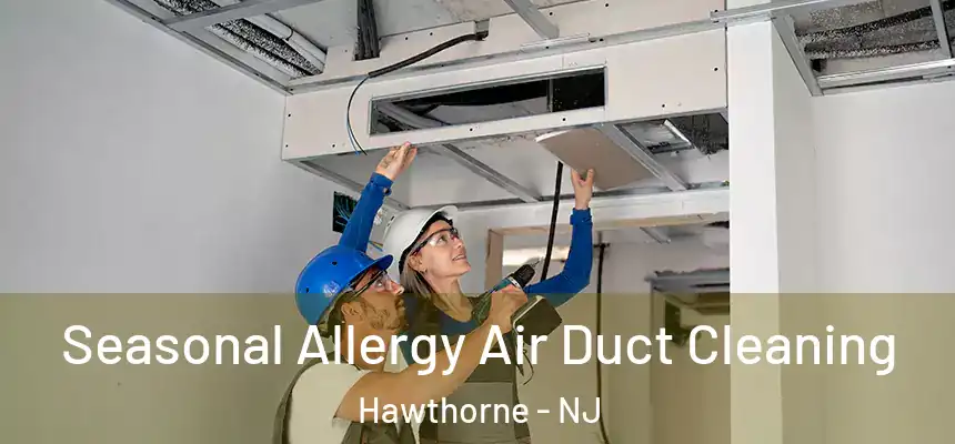 Seasonal Allergy Air Duct Cleaning Hawthorne - NJ