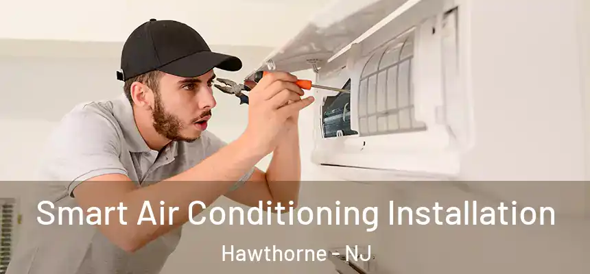  Smart Air Conditioning Installation Hawthorne - NJ