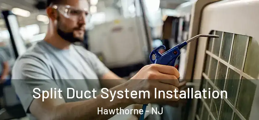  Split Duct System Installation Hawthorne - NJ