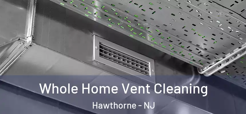  Whole Home Vent Cleaning Hawthorne - NJ